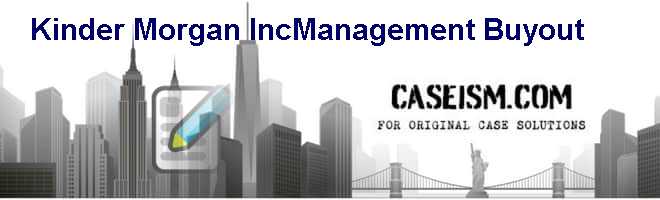 Kinder Morgan Inc.–Management Buyout Case Solution Kinder Morgan Inc.–Management Buyout Case Solution